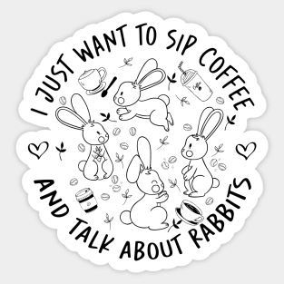 i just want to sip coffee  and talk about rabbits Sticker